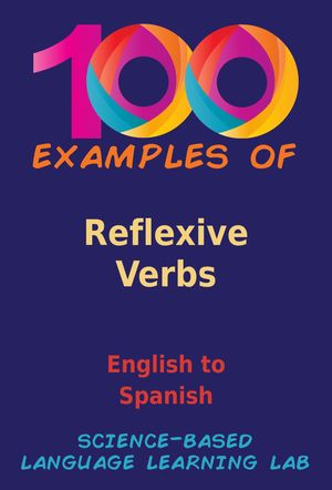 100 Examples of Reflexive Verbs: English to Spanish by Science-Based ...
