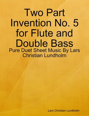 Two Part Invention No. 5 for Flute and Double Bass - Pure Duet Sheet ...