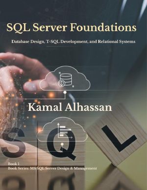 SQL Server Foundations: Database Design, T-SQL Development, and ...