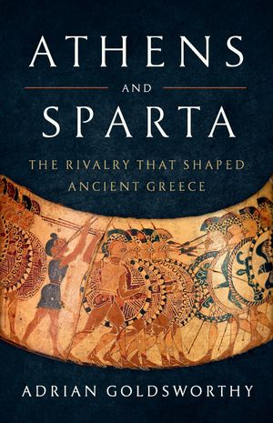Athens and Sparta: The Rivalry That Shaped Ancient Greece by