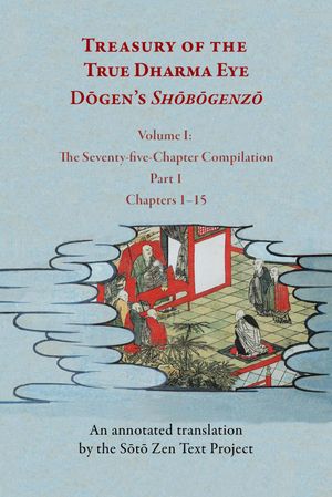 Treasury of the True Dharma Eye: Dōgen’s Shōbōgenzō, Volume I (The ...