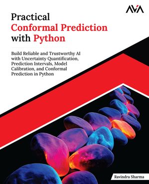 Practical Conformal Prediction with Python: Build Reliable and ...