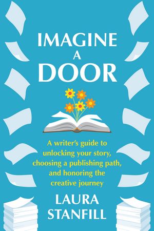 Imagine a Door: A Writer's Guide to Unlocking Your Story, Choosing a ...