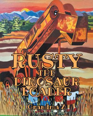 Rusty the Dinosaur Loader by Grandma Z, (Kobo eBook) | Indigo