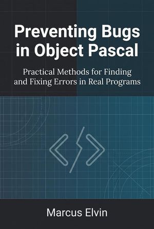 Preventing Bugs in Object Pascal: Practical Methods for Finding and ...