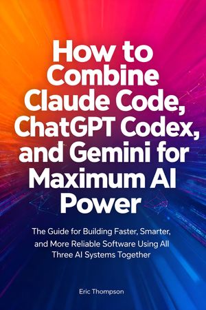 How to Combine Claude Code, ChatGPT Codex, and Gemini for Maximum AI ...