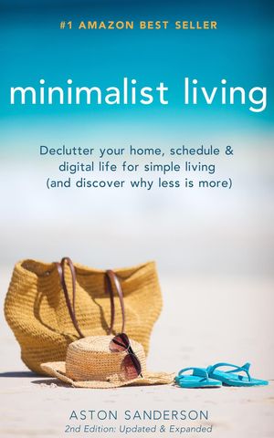 Minimalist Living: Declutter Your Home, Schedule & Digital Life for ...