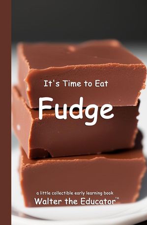 It's Time to Eat Fudge by Walter the Educator, (Kobo eBook) | Indigo