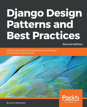 Django Design Patterns and Best Practices: Industry-standard web ...